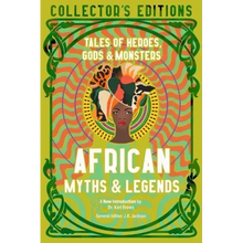 African Myths & Legends: Tales of Heroes, Gods & Monsters