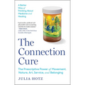 The Connection Cure: The Prescriptive Power of Movement, Nature, Art, Service, and Belonging