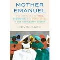 Mother Emanuel: Two Centuries of Race, Resistance, and Forgiveness in One Charleston Church