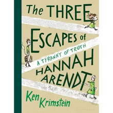 The Three Escapes of Hannah Arendt: A Tyranny of Truth
