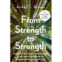 From Strength to Strength: Finding Success, Happiness, and Deep Purpose in the Second Half of Life
