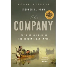 The Company: The Rise and Fall of the Hudson's Bay Empire