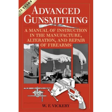 Advanced Gunsmithing: A Manual of Instruction in the Manufacture, Alteration, and Repair of Firearms (75th Anniversary Edition)