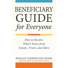 Beneficiary Guide for Everyone: How to Receive What's Yours from Estates, Trusts, and More