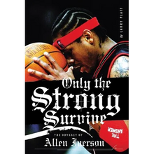 Only the Strong Survive: The Odyssey of Allen Iverson
