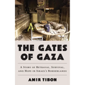 The Gates of Gaza: A Story of Betrayal, Survival, and Hope in Israel's Borderlands