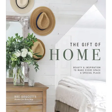 The Gift of Home: Beauty and Inspiration to Make Every Space a Special Place