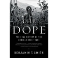 The Dope: The Real History of the Mexican Drug Trade