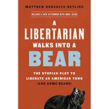 A Libertarian Walks Into a Bear: The Utopian Plot to Liberate an American Town (and Some Bears)