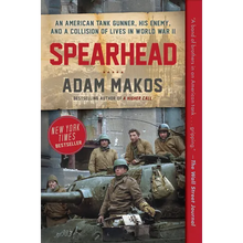Spearhead: An American Tank Gunner, His Enemy, and a Collision of Lives in World War II