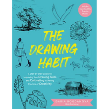 The Drawing Habit: A Step-By-Step Guide to Improving Your Drawing Skills and Cultivating a Lifelong Practice of Creativity - Includes Downloadable Pra