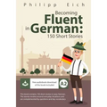 Becoming fluent in German: 150 Short Stories