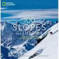 100 Slopes of a Lifetime: The World's Ultimate Ski and Snowboard Destinations
