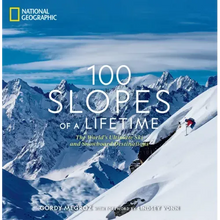 100 Slopes of a Lifetime: The World's Ultimate Ski and Snowboard Destinations