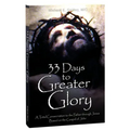 33 Days to Greater Glory: A Total Consecration to the Father Through Jesus Based on the Gospel of John