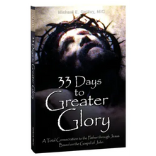 33 Days to Greater Glory: A Total Consecration to the Father Through Jesus Based on the Gospel of John