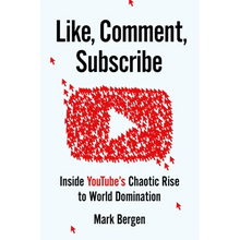 Like, Comment, Subscribe: Inside Youtube's Chaotic Rise to World Domination