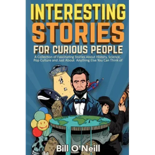Interesting Stories For Curious People: A Collection of Fascinating Stories About History, Science, Pop Culture and Just About Anything Else You Can T