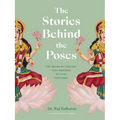 The Stories Behind the Poses: The Indian Mythology That Inspired 50 Yoga Postures