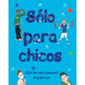 Sólo Para Chicos: ¿Qué Me Está Pasando? Mi Pubertad