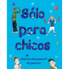 Sólo Para Chicos: ¿Qué Me Está Pasando? Mi Pubertad
