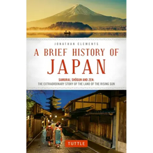 A Brief History of Japan: Samurai, Shogun and Zen: The Extraordinary Story of the Land of the Rising Sun