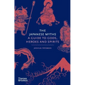 The Japanese Myths: A Guide to Gods, Heroes and Spirits