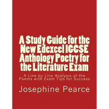 A Study Guide for the New Edexcel IGCSE Anthology Poetry for the Literature Exam: A Line by Line Analysis of all the Poems with Exam Tips for Sucess