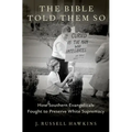 The Bible Told Them So: How Southern Evangelicals Fought to Preserve White Supremacy