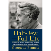 Half-Jew--Full Life: The Unlikely Journey of a Voluntary Jew from Nazi Persecution to the American Dream
