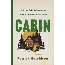 Cabin: Off the Grid Adventures with a Clueless Craftsman