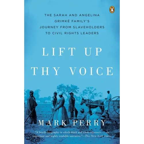 Lift Up Thy Voice: The Sarah and Angelina Grimké Family's Journey from Slaveholders to Civil Rights Leaders
