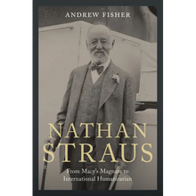 Nathan Straus: From Macy's Magnate to International Humanitarian
