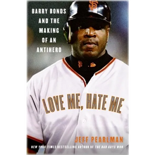 Love Me, Hate Me: Barry Bonds and the Making of an Antihero