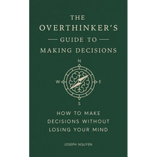 The Overthinker's Guide to Making Decisions: How to Make Decisions Without Losing Your Mind