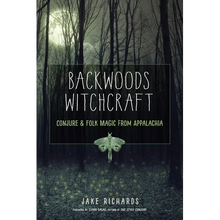 Backwoods Witchcraft: Conjure & Folk Magic from Appalachia
