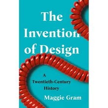 The Invention of Design: A Twentieth-Century History
