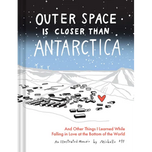 Outer Space Is Closer Than Antarctica: And Other Things I Learned While Falling in Love at the Bottom of the World