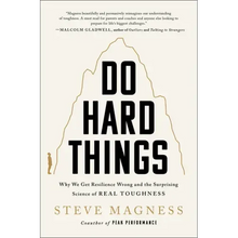 Do Hard Things: Why We Get Resilience Wrong and the Surprising Science of Real Toughness