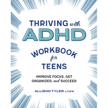 Thriving with ADHD Workbook for Teens: Improve Focus, Get Organized, and Succeed