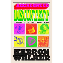 Aggregated Discontent: Confessions of the Last Normal Woman