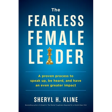 The Fearless Female Leader: A Proven Process to Speak Up, Be Heard, and Have an Even Greater Impact