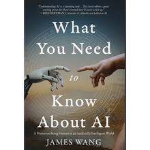 What You Need to Know About AI: A Primer on Being Human in an Artificially Intelligent World