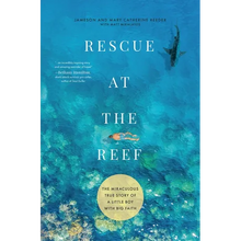 Rescue at the Reef: The Miraculous True Story of a Little Boy with Big Faith