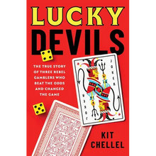 Lucky Devils: The True Story of Three Rebel Gamblers Who Beat the Odds and Changed the Game