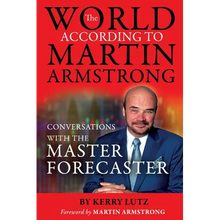 The World According to Martin Armstrong: Conversations with the Master Forecaster