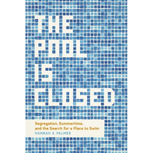 The Pool Is Closed: Segregation, Summertime, and the Search for a Place to Swim