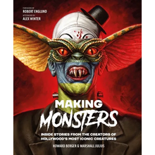 Making Monsters: Inside Stories from the Creators of Hollywood's Most Iconic Creatures