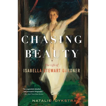 Chasing Beauty: The Life of Isabella Stewart Gardner
