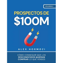 Prospectos de $100M: Cómo conseguir que los desconocidos quieran comprar lo que vendes